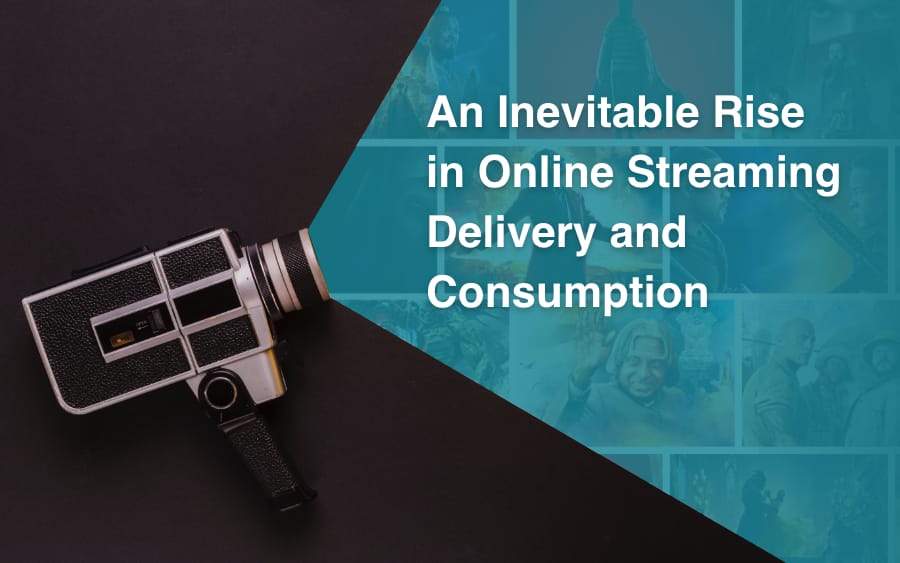 An Inevitable Rise in Online Streaming Delivery and Consumption