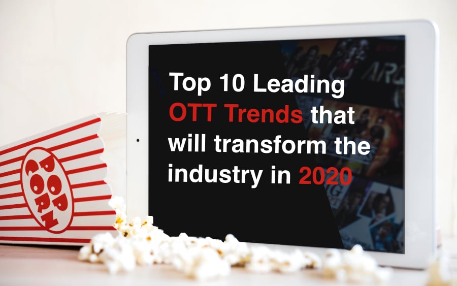 Top 10 Leading OTT Trends That Will Transform The Industry In 2020