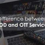 A detailed guide on VOD and OTT difference