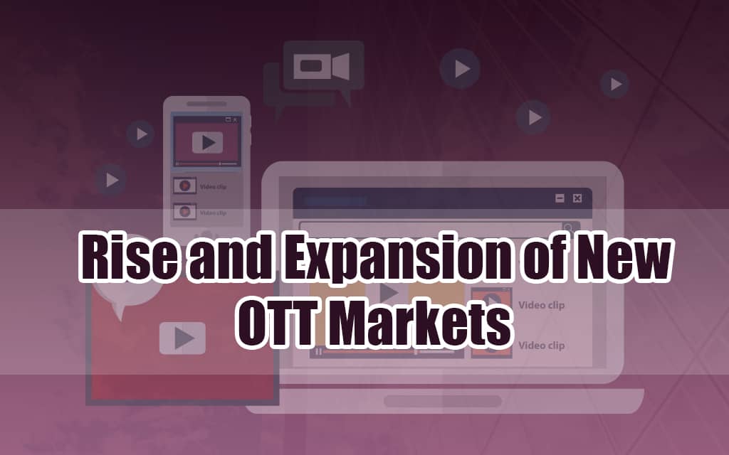 Rise and Expansion of New OTT Markets
