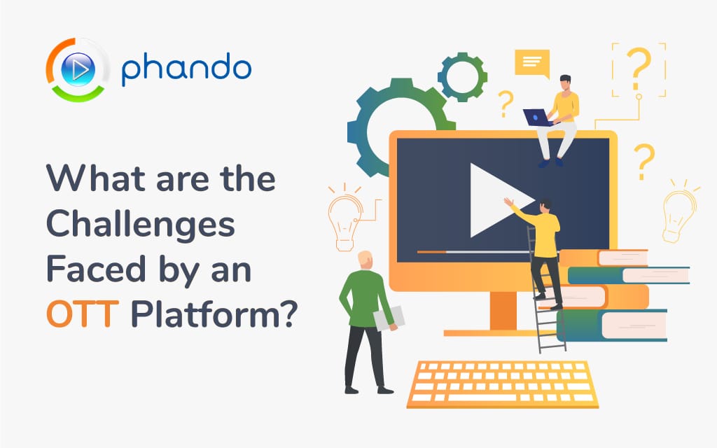 What are the Challenges Faced by an OTT Platform?