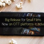 Big Release for Small Films on OTT platforms in India