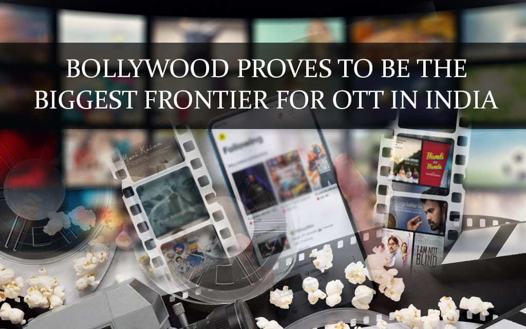 Bollywood Proves to be the Biggest Frontier for OTT in India