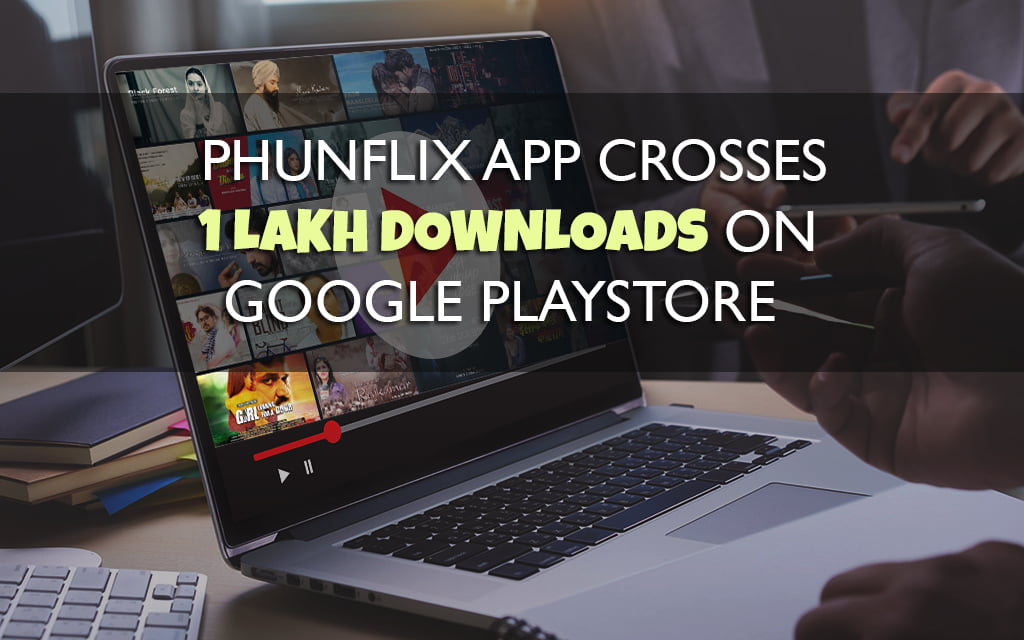 PhunFlix App Crosses 1 Lakh Downloads on Google PlayStore