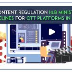Content Regulation I&B Ministry Guidelines for OTT Platforms in India