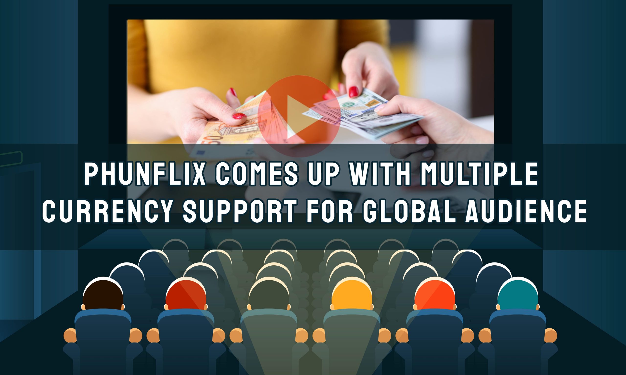 Phunflix Comes Up With Multiple Currency Support For Global Audience