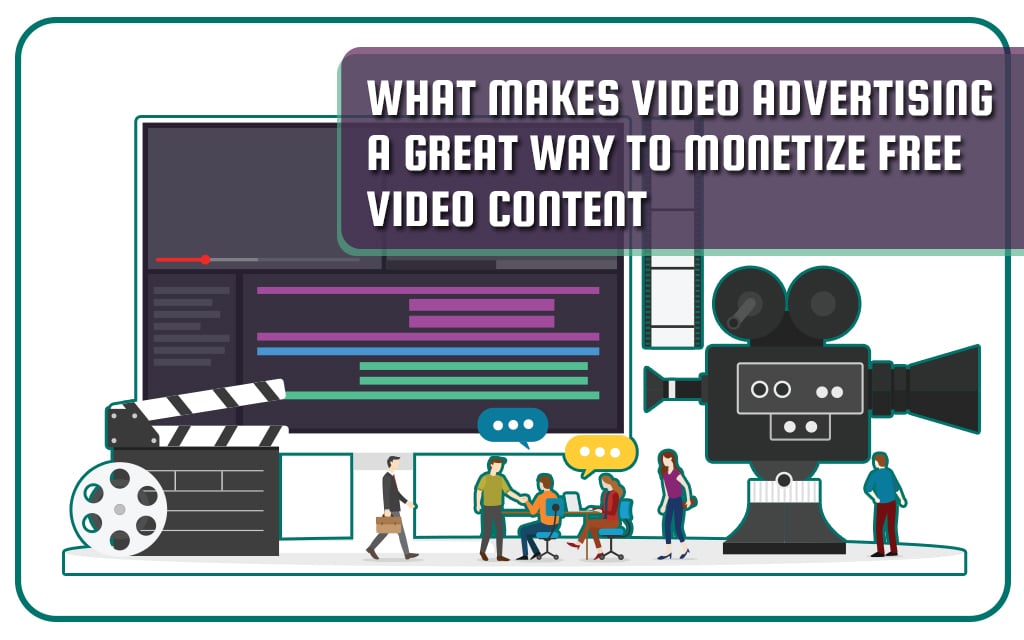 What Makes Video Advertising A Great Way To Monetize Free Video Content
