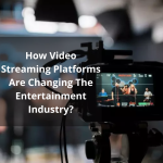 How-Video-Streaming-Platforms-Are-Changing-The-Entertainment-Industry