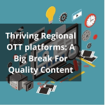 Thriving-Regional-OTT-platforms-A-Big-Break-For-Quality-Content