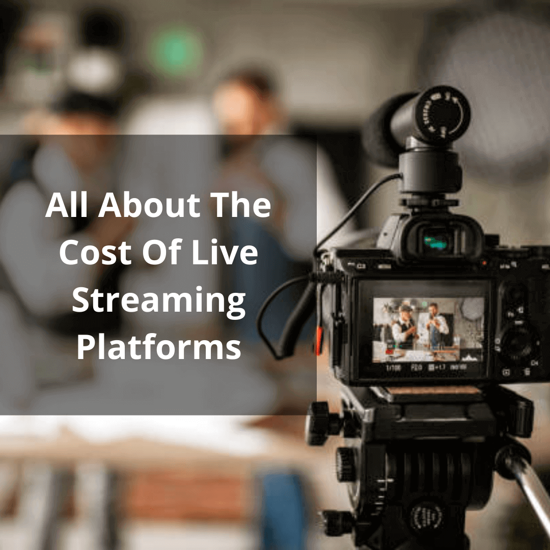 All About The Cost Of Live Streaming Platforms