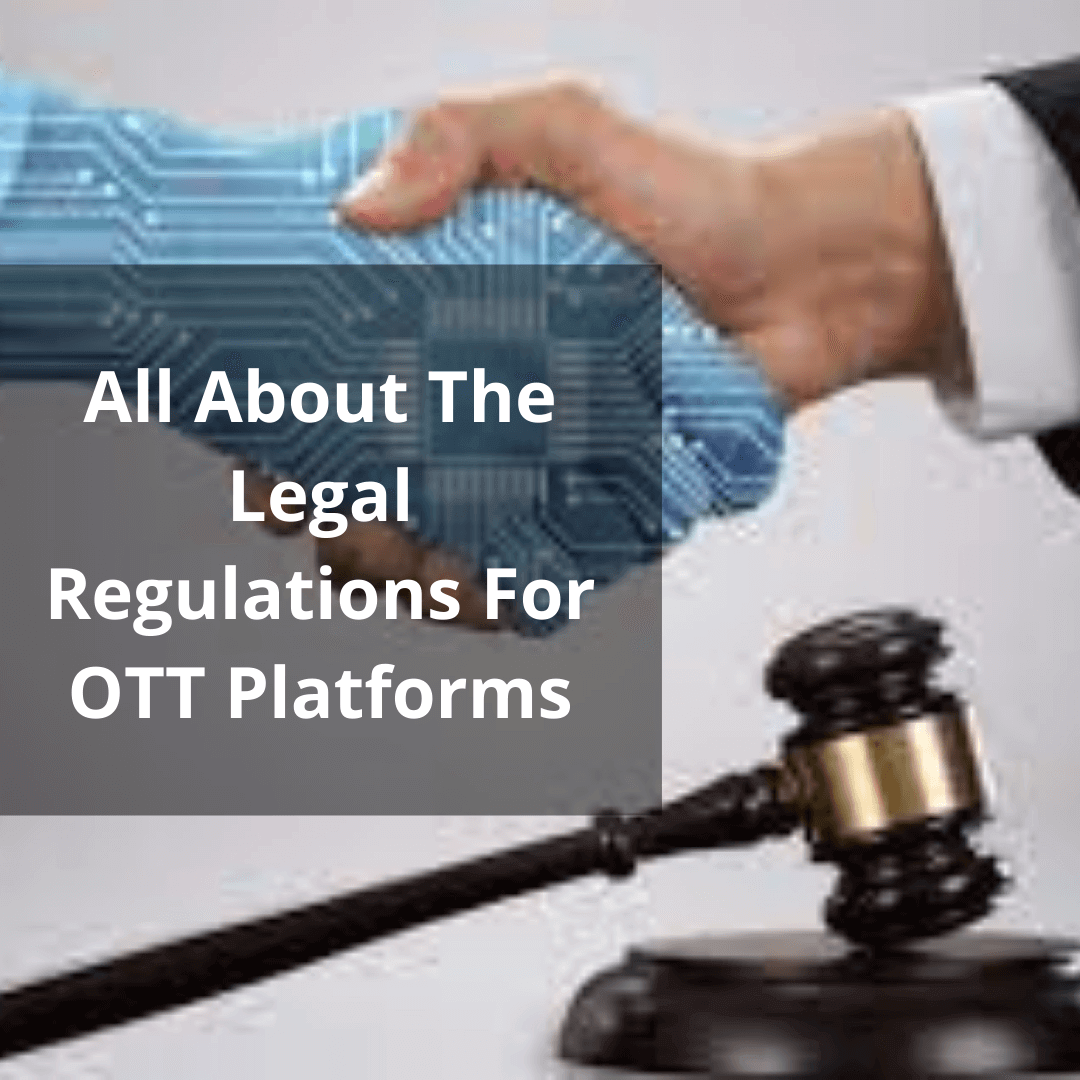 All About The Legal Regulations For OTT Platforms