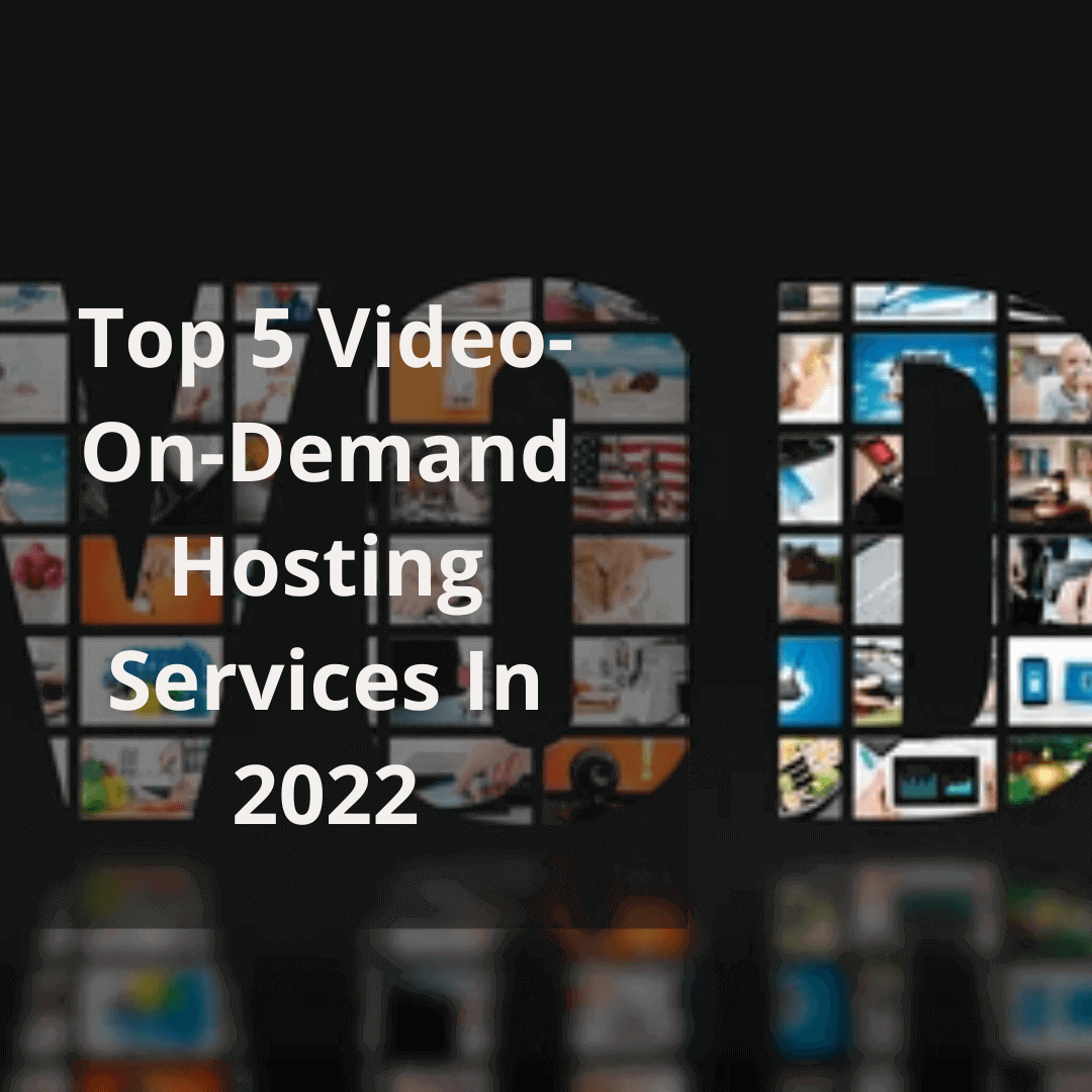 Top 5 Video-On-Demand Hosting Services In 2022