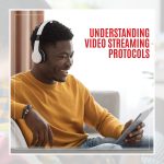 Understanding Video Streaming Protocols