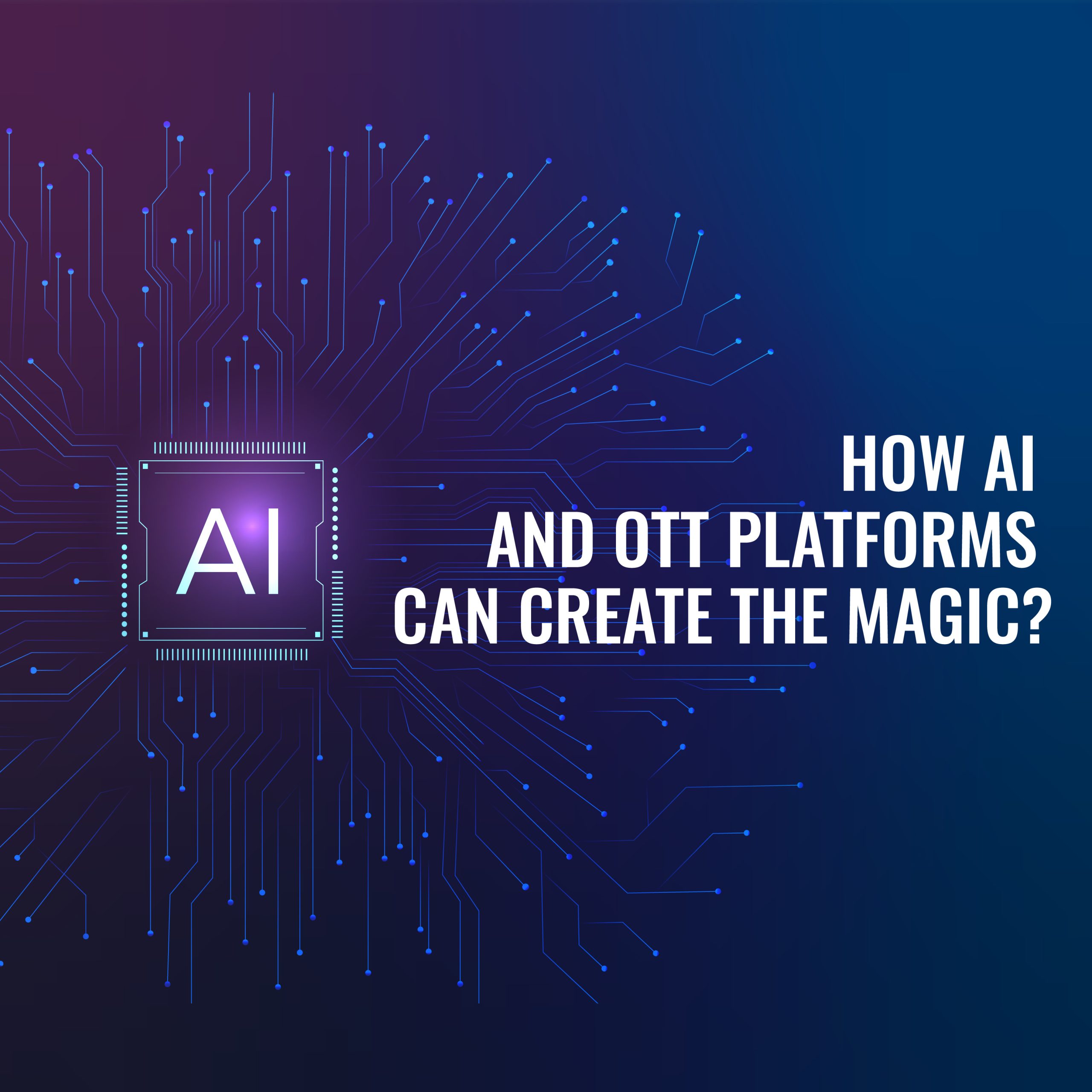How AI and OTT Platforms Can Create The Magic?