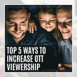 TOP 5 WAYS TO INCREASE OTT VIEWERSHIP