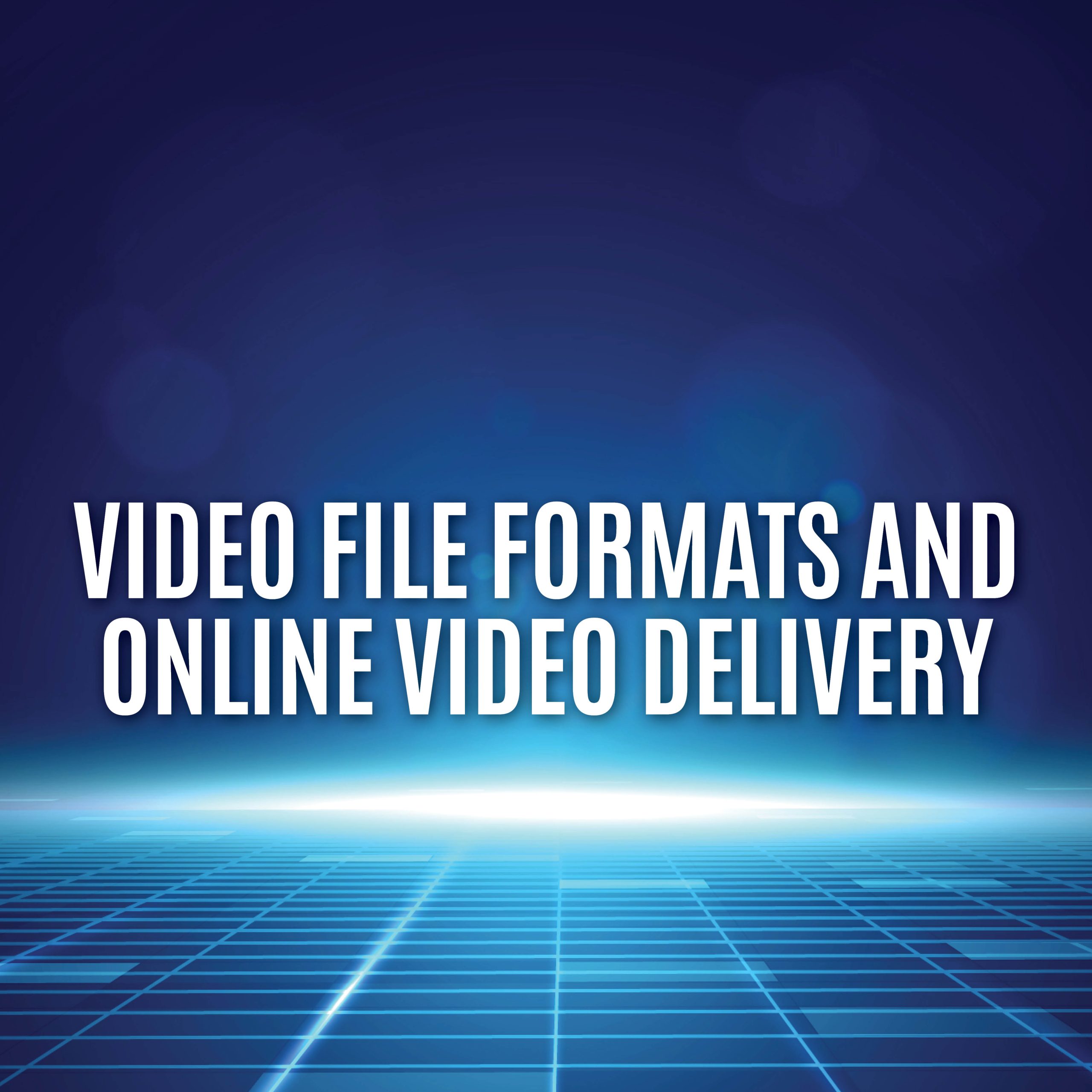 Video File Formats And Online Video Delivery