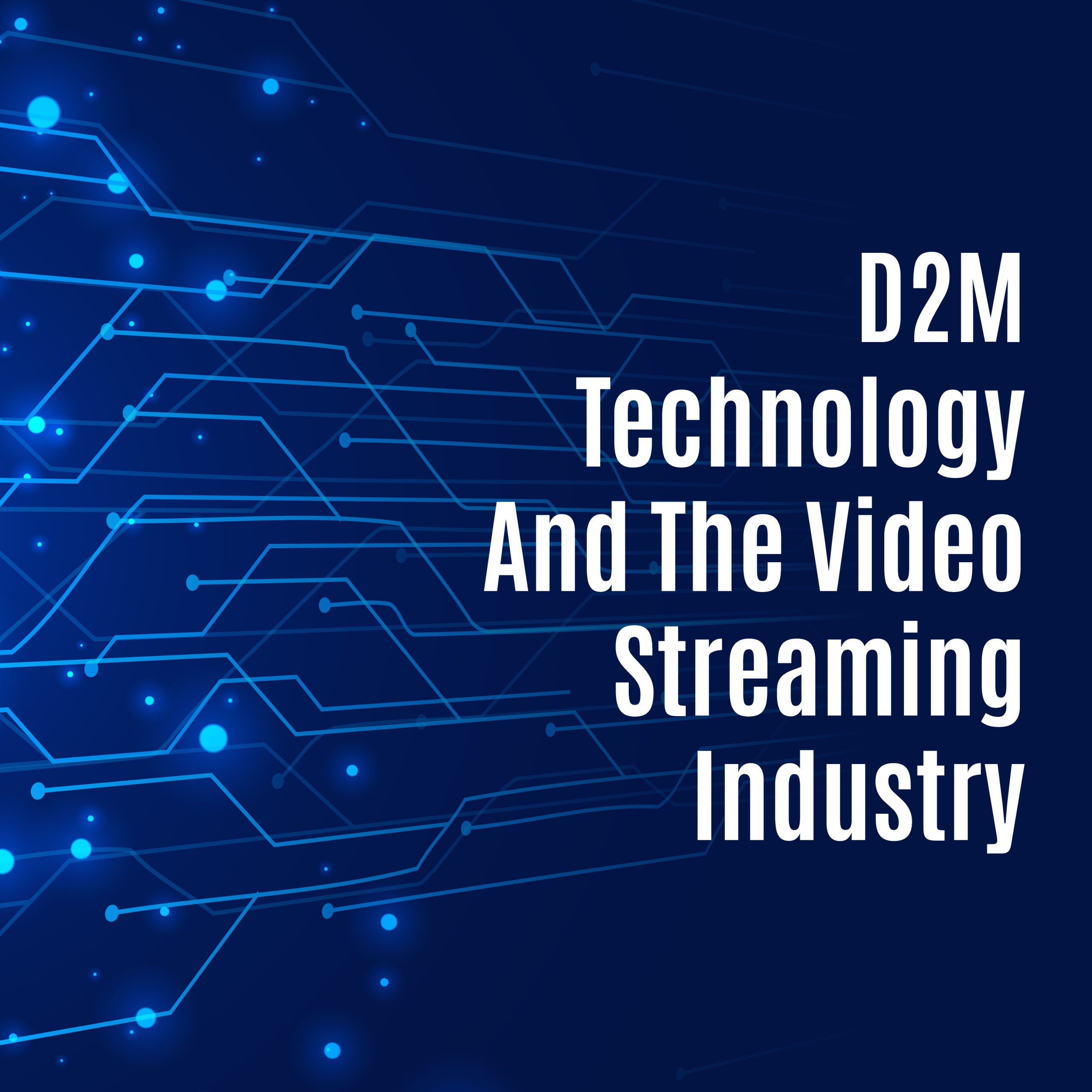 D2M Technology And The Video Streaming Industry
