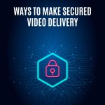 Ways To Make Secured Video Delivery-01