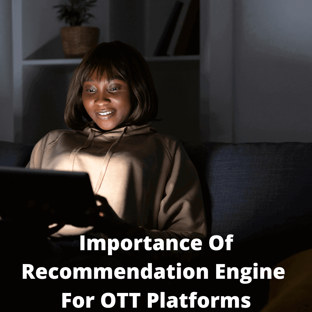 Importance Of Recommendation Engine For OTT Platforms