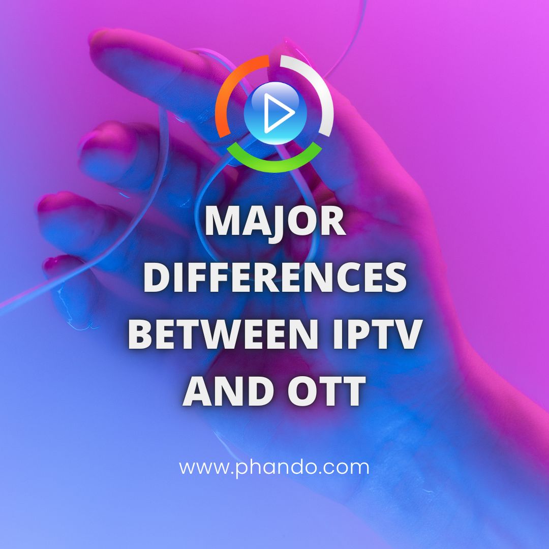 Major Differences Between IPTV And OTT