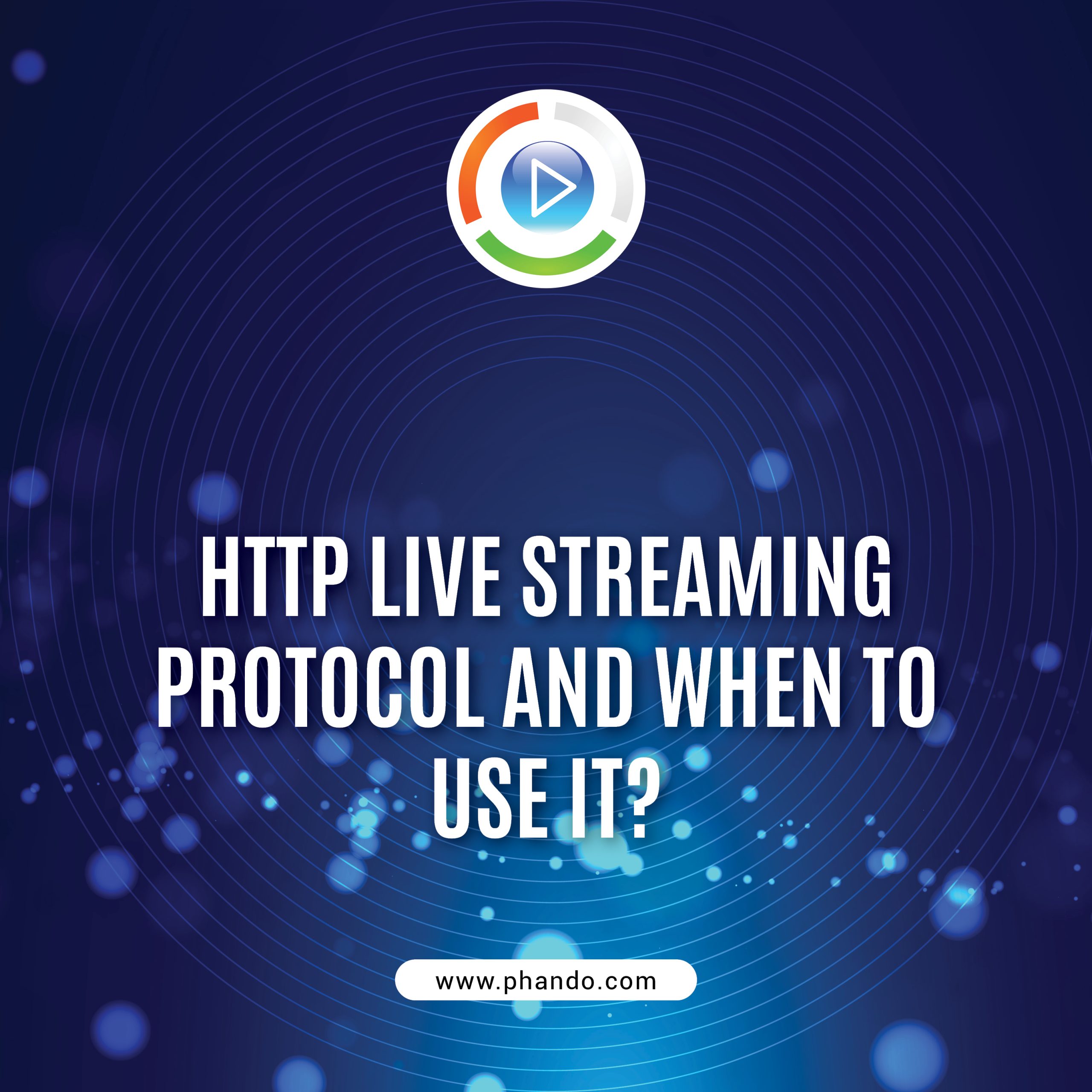 HTTP Live Streaming Protocol And When To Use It