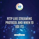 HTTP Live Streaming Protocol And When To Use It?