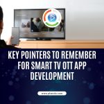 Key Pointers To Remember For Smart TV OTT App Development