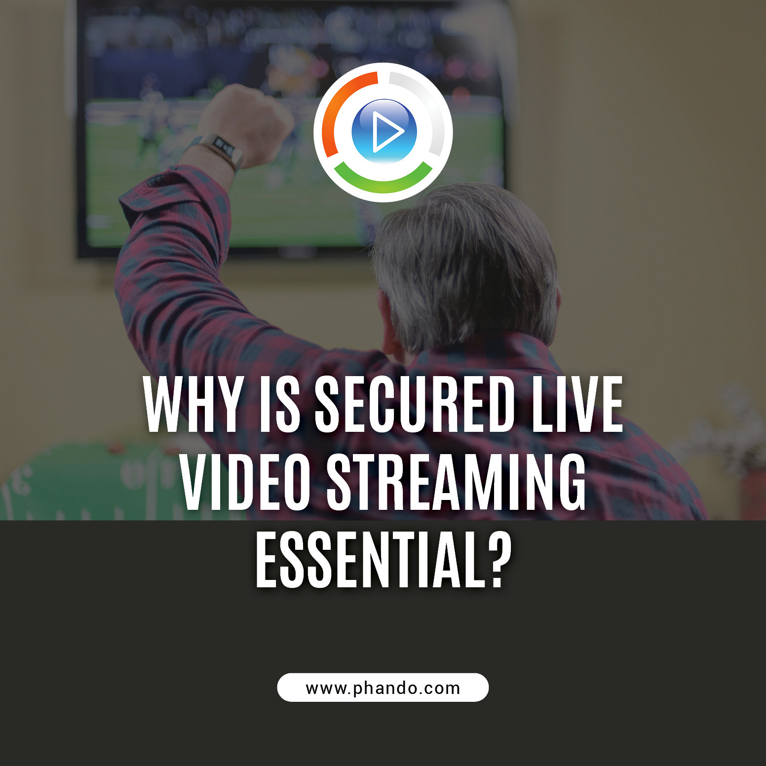 Why-Is-Secured-Live-Video-Streaming-Essential?-Phando