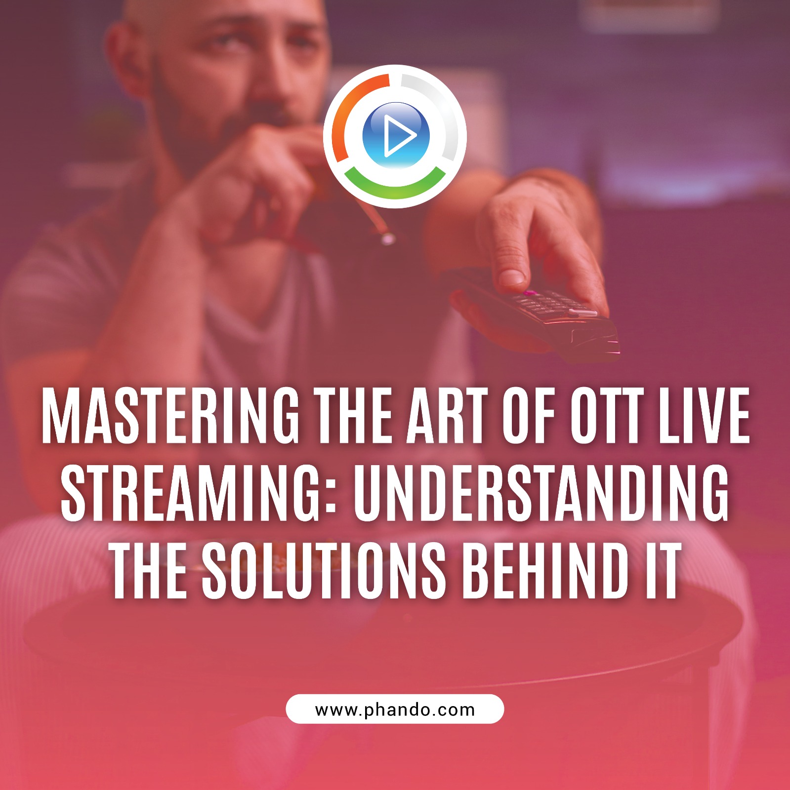 Mastering the Art of OTT Live Streaming Understanding the Solutions Behind It